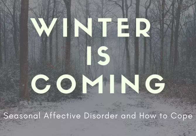 Winter is Coming: Seasonal Affective Disorder and How to Cope