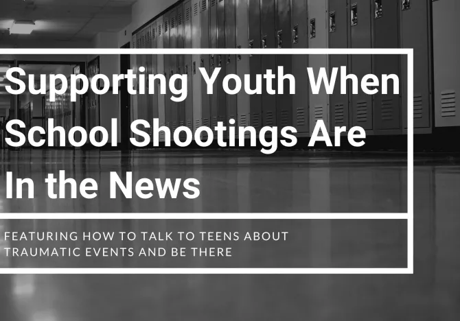 Supporting Youth When School Shootings Are In the News