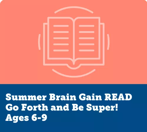 Summer Brain Gain READ, Go Forth and Be Super!