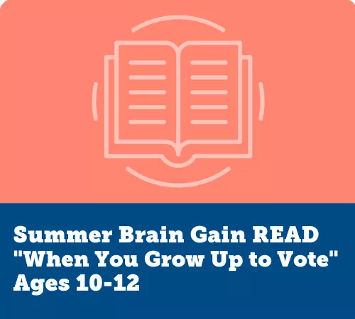 Summer Brain Gain READ, "When You Grow Up to Vote"
