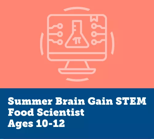 Summer Brain Gain STEM, Food Scientist 10-12
