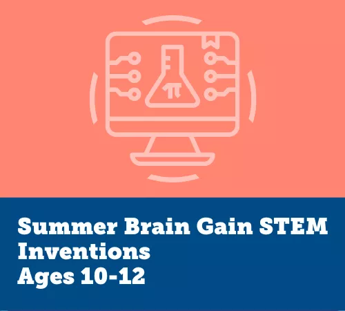 Summer Brain Gain STEM, Inventions 10-12