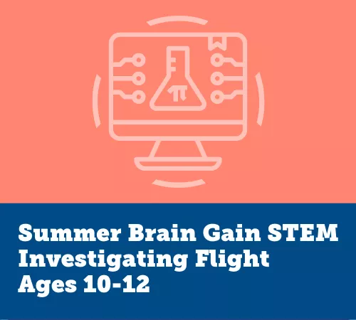 Summer Brain Gain STEM, Investigating Flight
