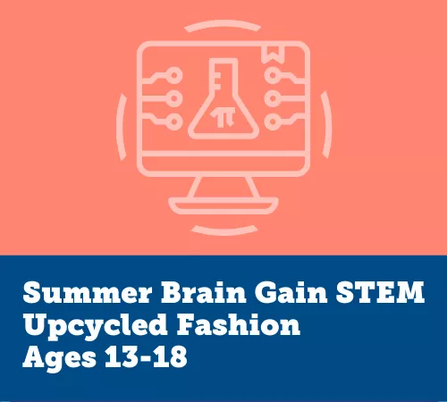 Summer Brain Gain STEM, Upcycled Fashion