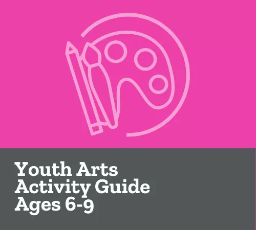 Youth Arts Ages 6-9 Facilitator Guide