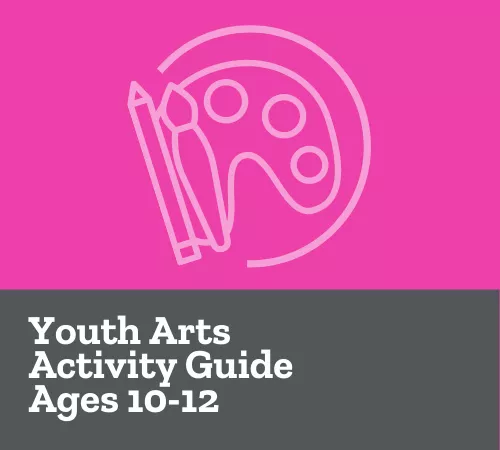 Youth Arts Ages 10-12 Facilitator Guide