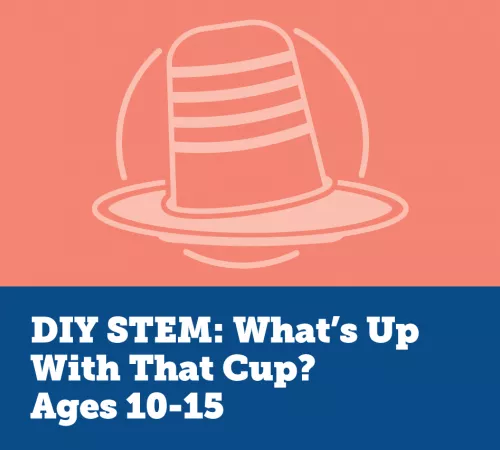 DIY STEM: What's Up With That Cup?